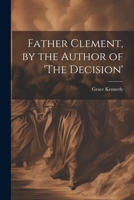 Father Clement, by the Author of 'The Decision' 1022791559 Book Cover