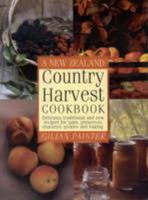 A New Zealand Country Harvest Cookbook (More than 150 delicious and practical recipes for jams and preserves, pickles and sauces, beverages, cakes, breads and desserts, with decorative ideas for autum 0670878375 Book Cover