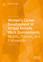 Women's Career Development in Virtual Remote Work Environments: Models, Theories, and Frameworks 3031853962 Book Cover