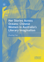Her Stories Across Oceans: Chinese Women in Australia’s Literary Imagination 9819207827 Book Cover