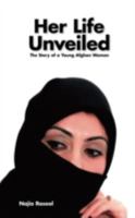 Her Life Unveiled: The Story of a Young Afghan Woman 1438926324 Book Cover