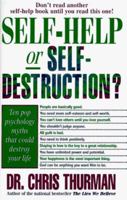 Self-Help or Self-Destruction?: Ten Pop Psychology Myths That Could Destroy Your Life 0785277870 Book Cover