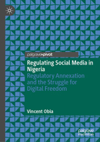 Regulating Social Media in Nigeria: Regulatory Annexation and the Struggle for Digital Freedom 3031950003 Book Cover