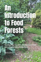 An Introduction to Food Forests: Turning Your Garden, Allotment or Field into a Sustainable Edible Eden B0FMRNQ82Y Book Cover