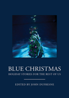 Blue Christmas: Holiday Stories for the Rest of Us 0982993315 Book Cover