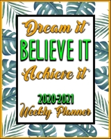 Dream It Believe It Achieve It 2020-2021 Weekly Planner: Weekly Planner and Calendar 2 Year Planner and Weekly Calendar with Holidays Motivational Saying Quotes Floral Design (2020-2021 Weekly Planner 1711932507 Book Cover