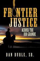 Frontier Justice: Across The Rio Grande 1681111721 Book Cover