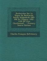 Recherches Sur Le Règne De Barkiarok: Sultan Seldjoukide (485-498 De L'hégire: 1092-1104 De L'ère Chrétienne)... 1275508901 Book Cover