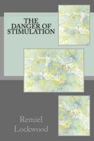 The Danger of Stimulation 1499362986 Book Cover