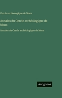 Annales du Cercle archéologique de Mons: Annales du Cercle archéologique de Mons (French Edition) 356375991X Book Cover
