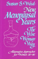 New Menopausal Years, The Wise Woman Way: Alternative Approaches for Women 30-90 (Wise Woman Herbal Series, Book 5) (Wise Woman Ways) 0961462043 Book Cover
