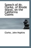 Speech of Mr. Clarke, of Rhode Island, on the California Claims 111332788X Book Cover