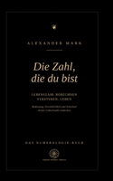 Die Zahl, die du bist - Lebenszahl berechnen, verstehen, leben: Das Numerologie-Buch: Bedeutung, Persönlichkeit und Schicksal deiner Geburtszahl entdecken (German Edition) 3384881389 Book Cover