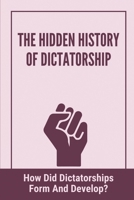 The Hidden History Of Dictatorship: How Did Dictatorships Form And Develop?: Liberal Democrats Meaning null Book Cover