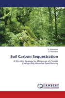Soil Carbon Sequestration: A Win-Win Strategy for Mitigation of Climate Change and Advanced Food Security 3659127655 Book Cover