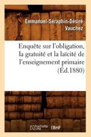 Enquaate Sur L'Obligation, La Gratuita(c) Et La Laacita(c) de L'Enseignement Primaire (A0/00d.1880) 2012542417 Book Cover