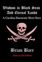 Wisdom in Black Seas and Eternal Lands: A Carolina Daemonic Short Story 1987658760 Book Cover