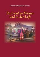 Zu Land zu Wasser und in der Luft 3743132478 Book Cover