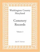 Washington County Maryland Cemetery Records: Volume 2 1585492531 Book Cover