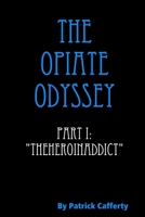 The Opiate Odyssey Part I: "Theheroinaddict" 1300168161 Book Cover
