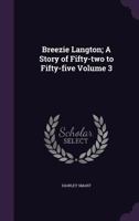 Breezie Langton; A story of fifty-two to fifty-five Volume 3 1347307583 Book Cover