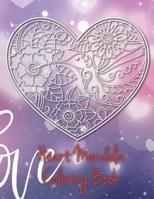 Heart Mandala Coloring Book: 19 Romantic Mandalas in Heart Designs and always a great love quote on every page: A Valentine's Day Coloring Book B084DGX5KT Book Cover