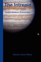 The Intrepid: Earth's Moment of Awareness 1598587714 Book Cover