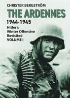 The Ardennes 1944-1945 Volume I: Hitler's Winter Offensive Revisited 918844175X Book Cover