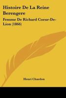 Histoire De La Reine Berengere: Femme De Richard Coeur-De-Lion (1866) 116744129X Book Cover