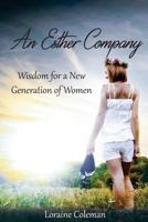 An Esther Company: Wisdom for a New Generation of Women 1514860686 Book Cover