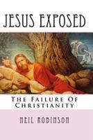 Jesus Exposed : The Failure of Christianity 1717346316 Book Cover