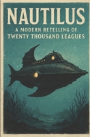 NAUTILUS: A Modern Retelling of Twenty Thousand Leagues B0GF78M9R3 Book Cover