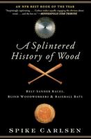 A Splintered History of Wood 0062175947 Book Cover