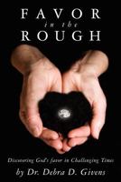 Favor in the Rough: Discovering God's favor in Challenging Times 1470011921 Book Cover