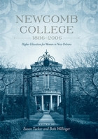 Newcomb College, 1886-2006: Higher Education for Women in New Orleans 0807143367 Book Cover