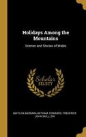 Holidays Among the Mountains: Scenes and Stories of Wales 0353919225 Book Cover