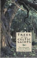 Trees of The Celtic Saints: The Ancient Yews of Wales 1845271734 Book Cover