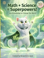 Math + Science = Superpowers!: Use Knowledge to Change the World B0GDX9BVGM Book Cover