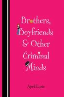 Brothers, Boyfriends & Other Criminal Minds 0440238463 Book Cover