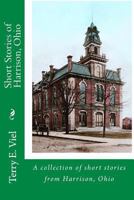 Short Stories of Harrison, Ohio: Remembering times gone by in Harrison, Ohio 1548052973 Book Cover