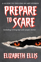 Prepare to Scare: How to tell scary stories 1624911595 Book Cover