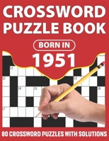 Crossword Puzzle Book: Born In 1951: Crossword Puzzle Book For All Word Games Lover Seniors And Adults With Supplying Large Print 80 Puzzles And Solutions Who Were Born In 1951 B08WK44YFL Book Cover