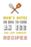 kitchen Notebook MOM'S NOTES ON HOW TO COOK AN EGG AND LESS COMPLEX RECIPES: Recipes Notebook/Journal Gift 120 page, Lined, 6x9 (15.2 x 22.9 cm) 1712258311 Book Cover