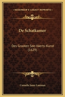 De Schatkamer: Des Grooten See-Vaerts-Kunst (1629) 1166174263 Book Cover