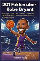 201 Fakten über Kobe Bryant: Wichtige Trivia, Geschichten, Fragen und überraschende Geheimnisse für junge Basketballfans B0G4GNY3X3 Book Cover