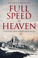 Full Speed To Heaven: A military WW2 naval adventure 0854950753 Book Cover