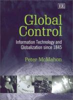 Global Control: Information Technology and Globalization Since 1845 1840648481 Book Cover