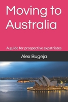 Moving to Australia: A guide for prospective expatriates (Guides for Prospective Expatriates) B0F23QD9VW Book Cover