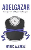 Adelgazar: Consejos para adelgazar sin Milagros 1795831243 Book Cover