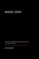 Model Zero: Why You Are Obsolete at Almost Every Level and Live Largely in Fiction 1497362598 Book Cover